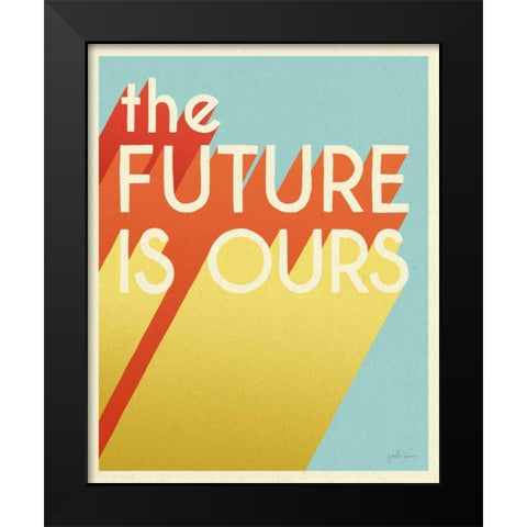 The Future is Ours I Black Modern Wood Framed Art Print by Penner, Janelle