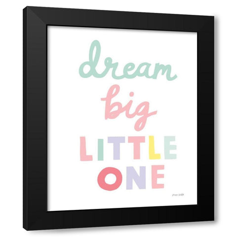 Dream Big Little One Cursive-1 Black Modern Wood Framed Art Print by Kelle, Ann