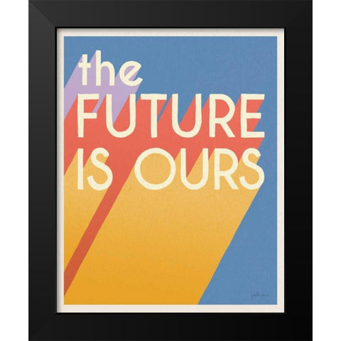 The Future is Ours I Bright Black Modern Wood Framed Art Print by Penner, Janelle