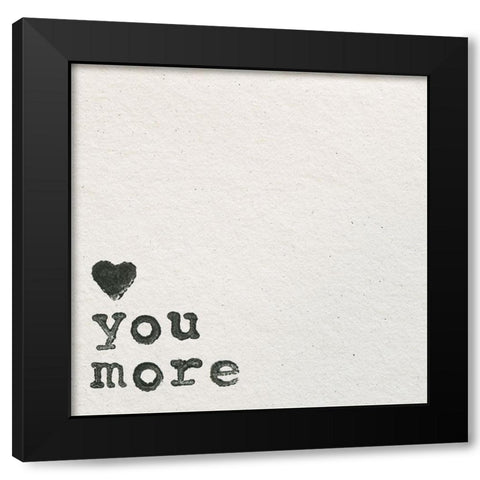 Love You More Black Modern Wood Framed Art Print by Wild Apple Portfolio