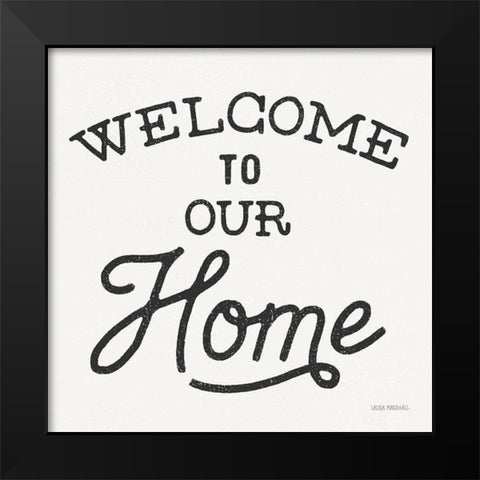 Welcome to Our Home Black Modern Wood Framed Art Print by Marshall, Laura