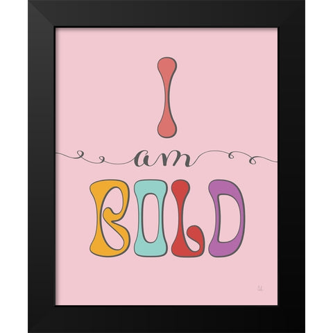 I Am Bold Black Modern Wood Framed Art Print by Adams, Sarah