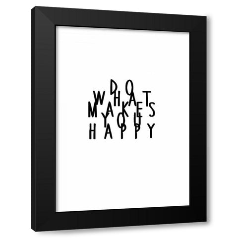 Do what makes you happy Black Modern Wood Framed Art Print with Double Matting by Waltz, Anne