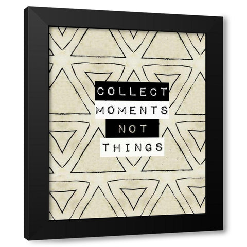 Collect moment not things I Black Modern Wood Framed Art Print by Waltz, Anne