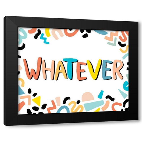 90s Phrases Whatever IV Black Modern Wood Framed Art Print with Double Matting by Vess, June Erica