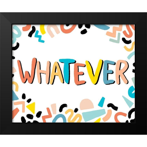 90s Phrases Whatever IV Black Modern Wood Framed Art Print by Vess, June Erica