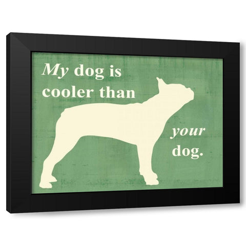 My dog is cooler than your dog Black Modern Wood Framed Art Print by Vision Studio