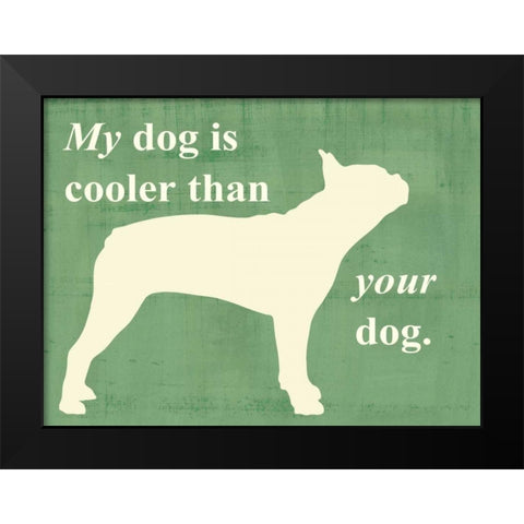 My dog is cooler than your dog Black Modern Wood Framed Art Print by Vision Studio