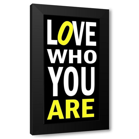Love Who You Are Black Modern Wood Framed Art Print by James, Andrea