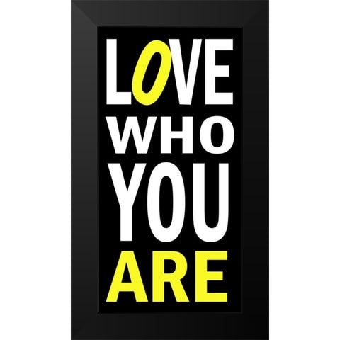 Love Who You Are Black Modern Wood Framed Art Print by James, Andrea
