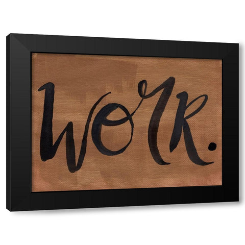 Work Black Modern Wood Framed Art Print by Seay, Anne
