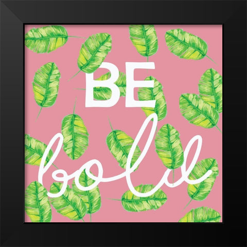 Be Bold Black Modern Wood Framed Art Print by Seay, Anne