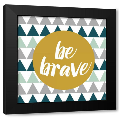 Be Brave Black Modern Wood Framed Art Print by Perrenoud, Aubree