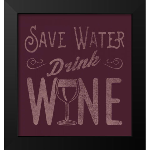 Save Water, Drink Wine Black Modern Wood Framed Art Print by Baldwin, Jim