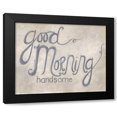 Good Morning Handsome Black Modern Wood Framed Art Print by Shamp, Cindy