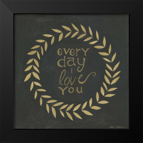 Every Day I Love You  Black Modern Wood Framed Art Print by Shamp, Cindy