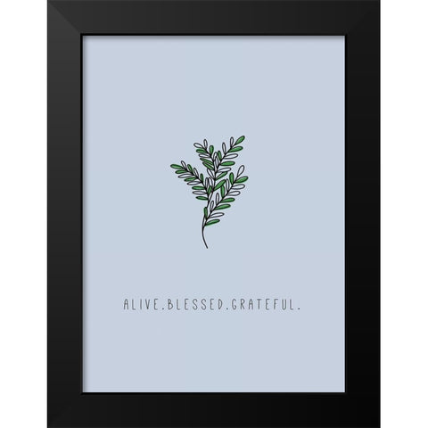 Alive. Blessed. Grateful Black Modern Wood Framed Art Print by JMB Designs