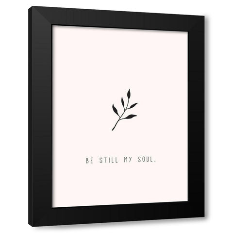 Be Still My Soul Black Modern Wood Framed Art Print by JMB Designs