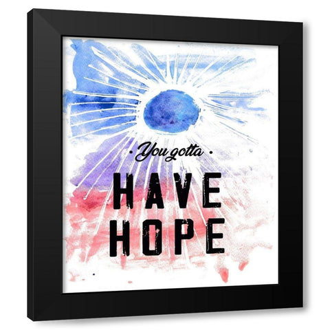 You Gotta Have Hope Black Modern Wood Framed Art Print by JMB Designs