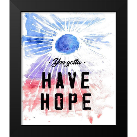 You Gotta Have Hope Black Modern Wood Framed Art Print by JMB Designs