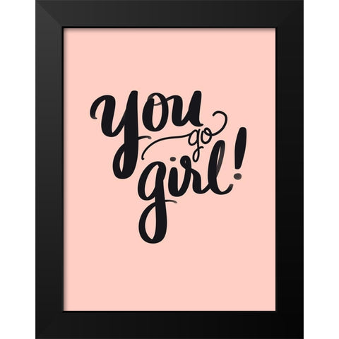 You Go Girl Black Modern Wood Framed Art Print by Batista, Dee