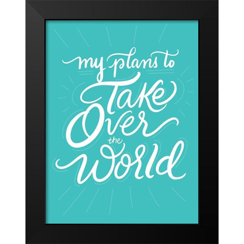 Take Over the World Black Modern Wood Framed Art Print by Batista, Dee