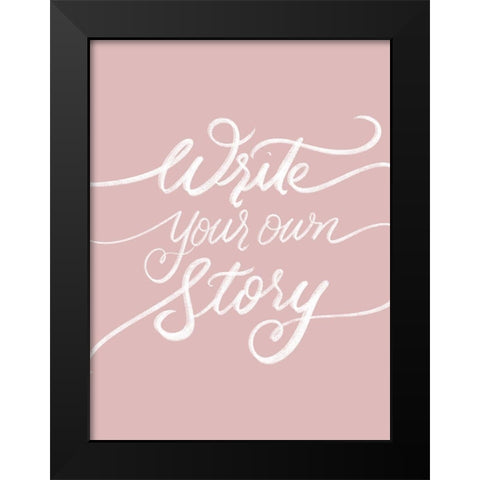 Write Your Own Story Black Modern Wood Framed Art Print by Batista, Dee