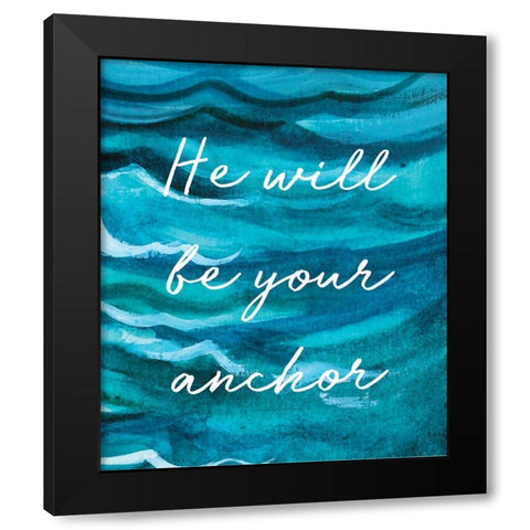 He Will Be Your Anchor Black Modern Wood Framed Art Print by Tyndall, Elizabeth