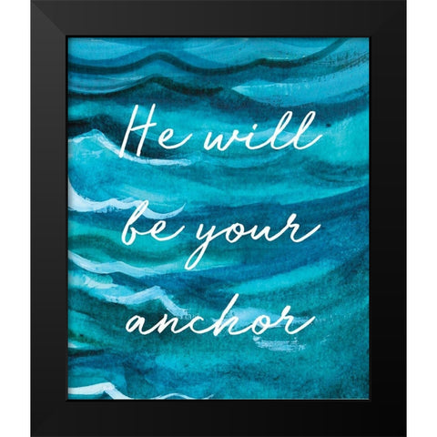 He Will Be Your Anchor Black Modern Wood Framed Art Print by Tyndall, Elizabeth