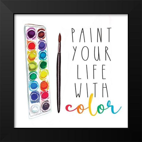 Paint Your Life with Color Black Modern Wood Framed Art Print by Tyndall, Elizabeth