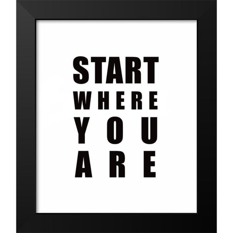 Start Where You Are Black Modern Wood Framed Art Print by Tyndall, Elizabeth