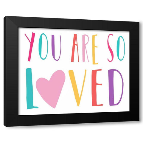 You Are So Loved Black Modern Wood Framed Art Print by Tyndall, Elizabeth