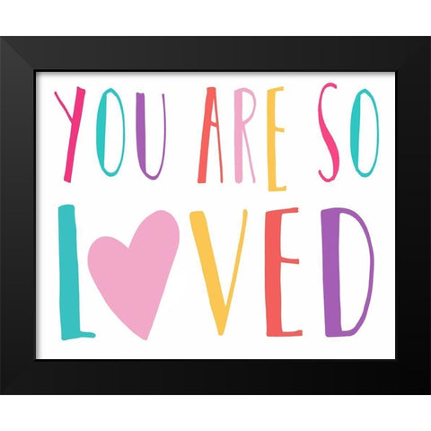 You Are So Loved Black Modern Wood Framed Art Print by Tyndall, Elizabeth