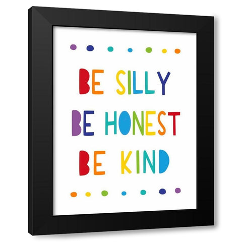 Be Silly, Be Honest, Be Kind Black Modern Wood Framed Art Print by Tyndall, Elizabeth