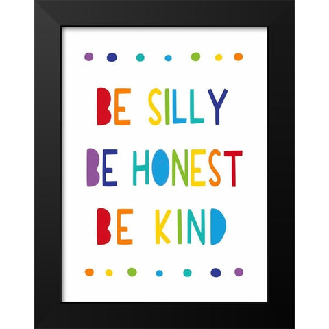 Be Silly, Be Honest, Be Kind Black Modern Wood Framed Art Print by Tyndall, Elizabeth