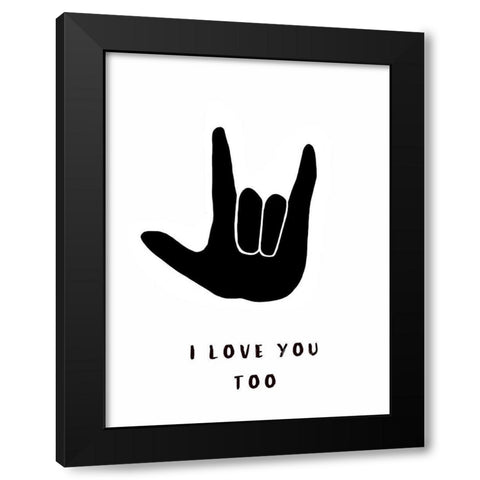 I Love You Too Black Modern Wood Framed Art Print with Double Matting by Tyndall, Elizabeth