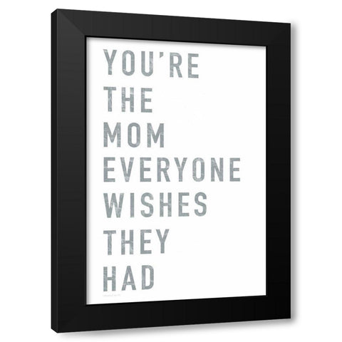 Youre the Mom Black Modern Wood Framed Art Print with Double Matting by Tyndall, Elizabeth