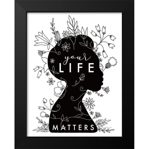 Your Life Matters Black Modern Wood Framed Art Print by Tyndall, Elizabeth