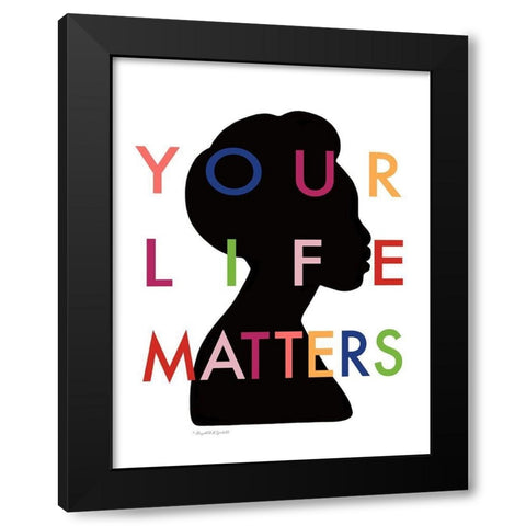 Your Life Matters II Black Modern Wood Framed Art Print by Tyndall, Elizabeth