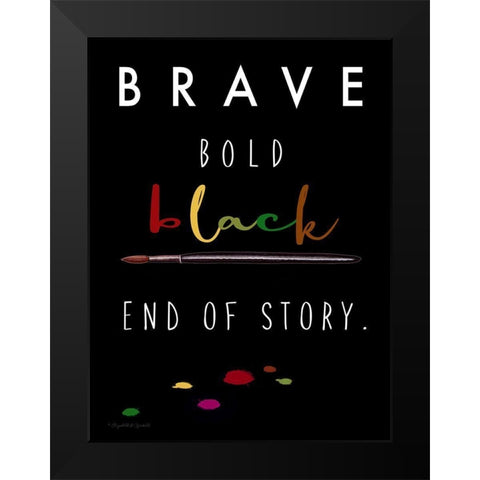 Brave. Bold. Black Black Modern Wood Framed Art Print by Tyndall, Elizabeth