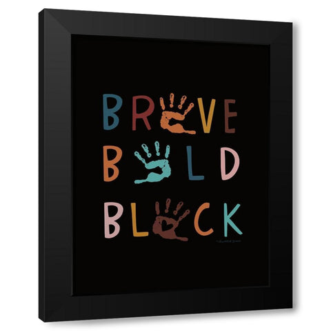 Brave. Bold. Black. Black Modern Wood Framed Art Print with Double Matting by Tyndall, Elizabeth