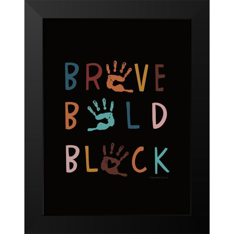 Brave. Bold. Black. Black Modern Wood Framed Art Print by Tyndall, Elizabeth