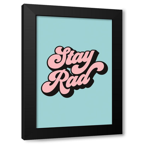 Stay Rad Black Modern Wood Framed Art Print by JJ Design