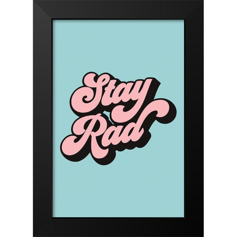 Stay Rad Black Modern Wood Framed Art Print by JJ Design