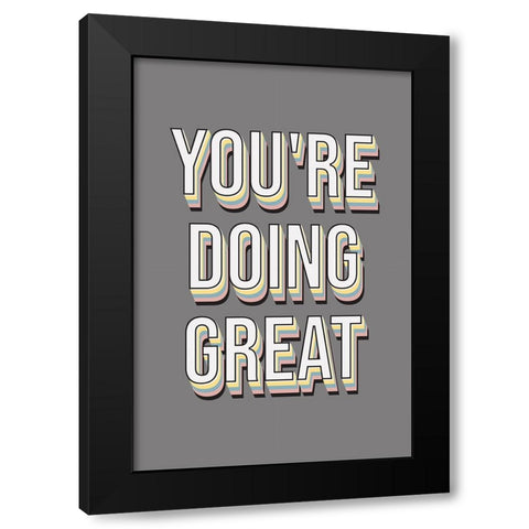 Youre Doing Great Black Modern Wood Framed Art Print by JJ Design