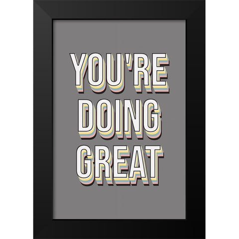 Youre Doing Great Black Modern Wood Framed Art Print by JJ Design
