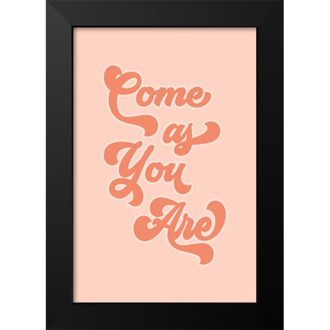 Come as You Are Black Modern Wood Framed Art Print by JJ Design