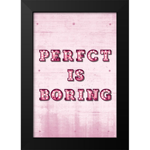 Perfect is Boring Black Modern Wood Framed Art Print by JJ Design