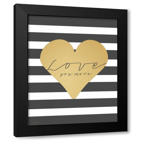 Faux Gold Love You more Black Modern Wood Framed Art Print by Moulton, Jo