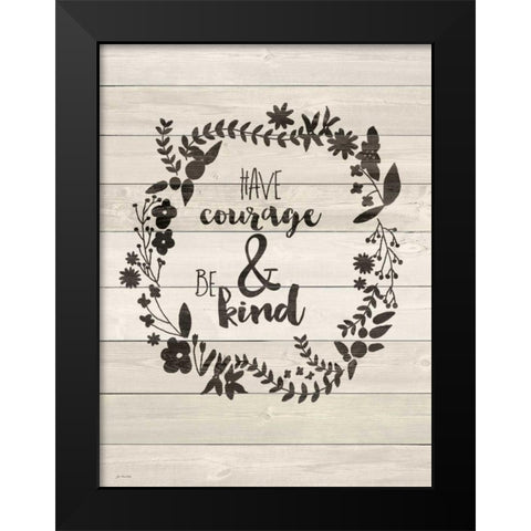 Have Courage Black Modern Wood Framed Art Print by Moulton, Jo